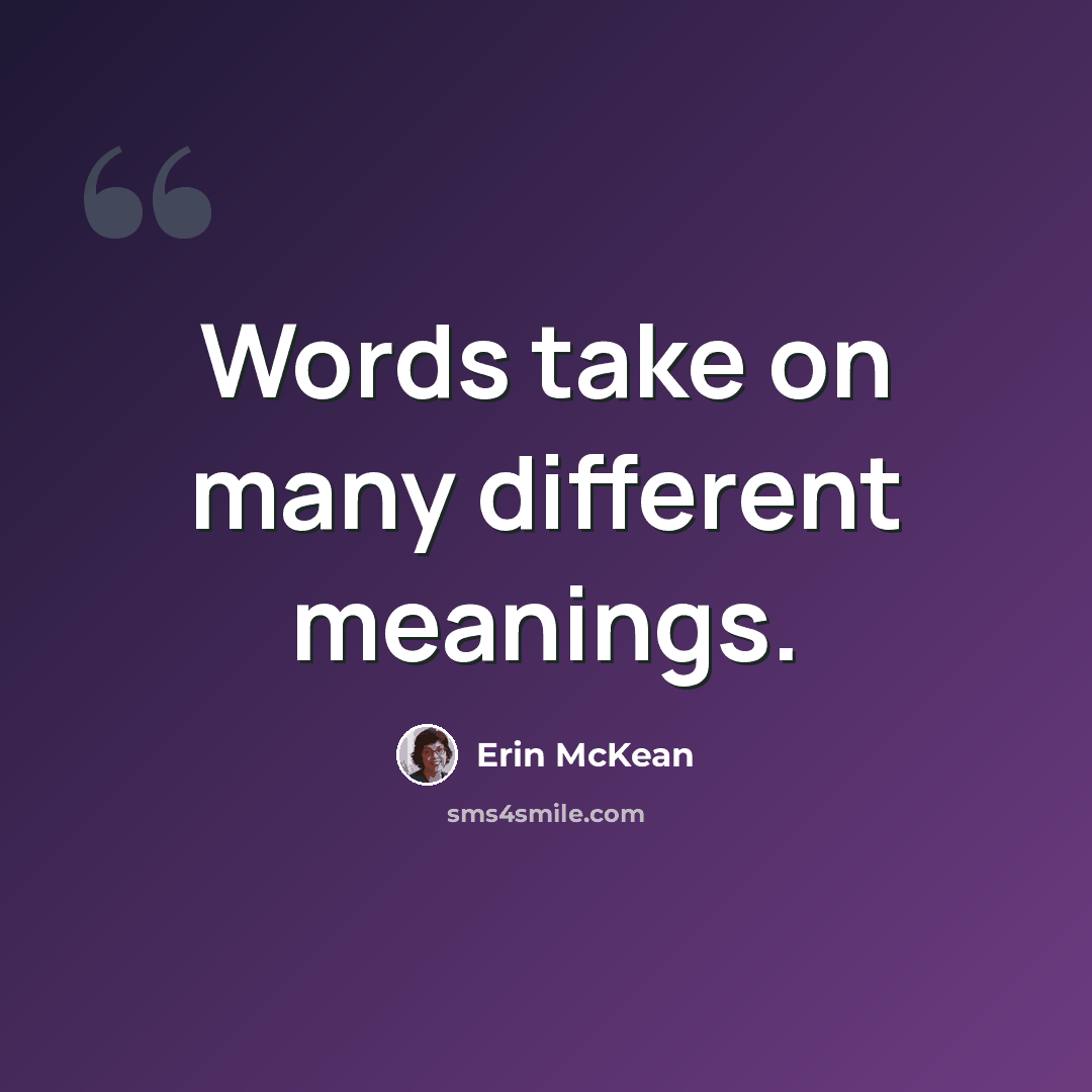 “Words take on many different meanings.” quote by Erin McKean