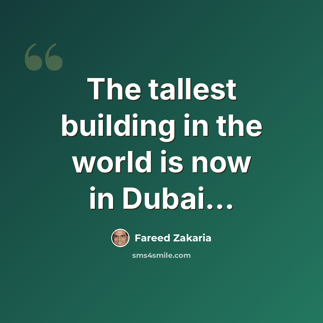 “The tallest building in the world is now in Dubai...” quote by Fareed Zakaria