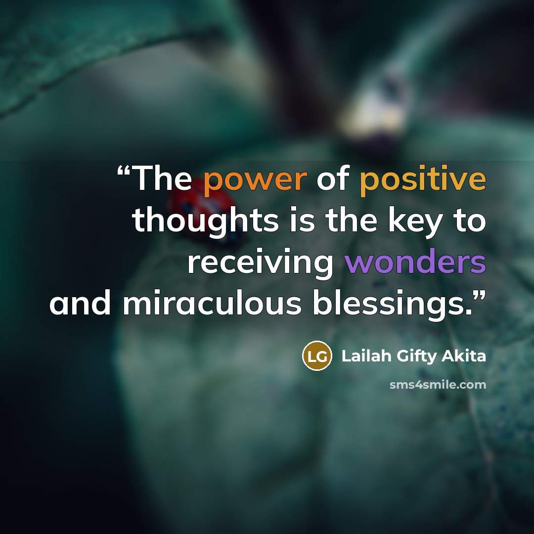 “The power of positive thoughts is the key to receiving wonders and miraculous blessings.” quote by Lailah Gifty Akita
