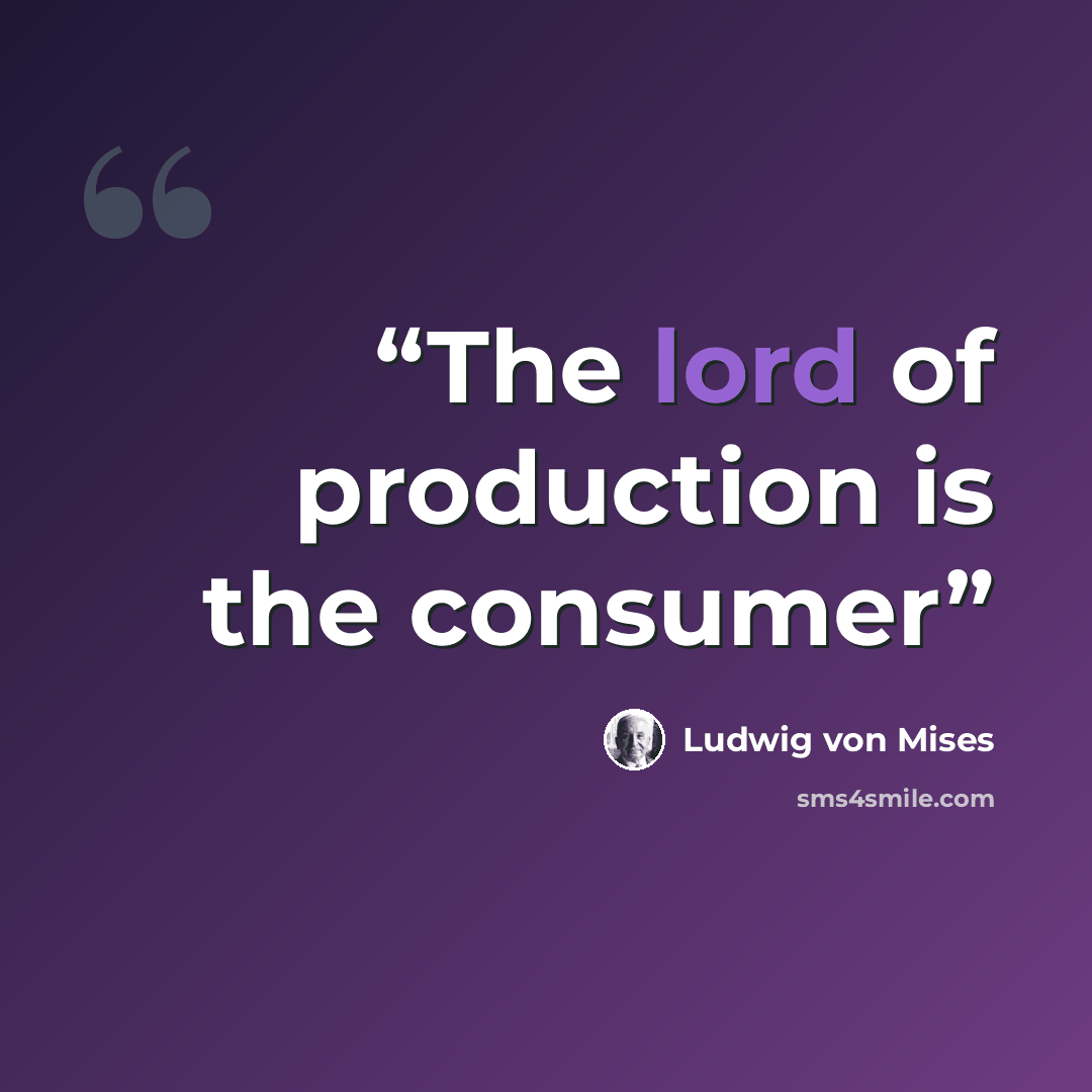 “The lord of production is the consumer” quote by Ludwig von Mises