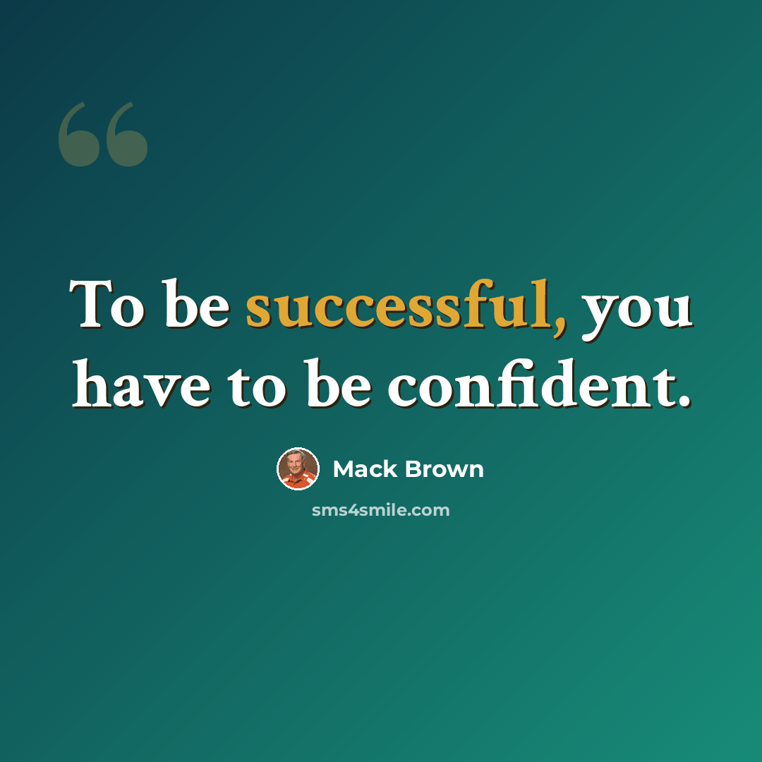 “To be successful, you have to be confident.” quote by Mack Brown