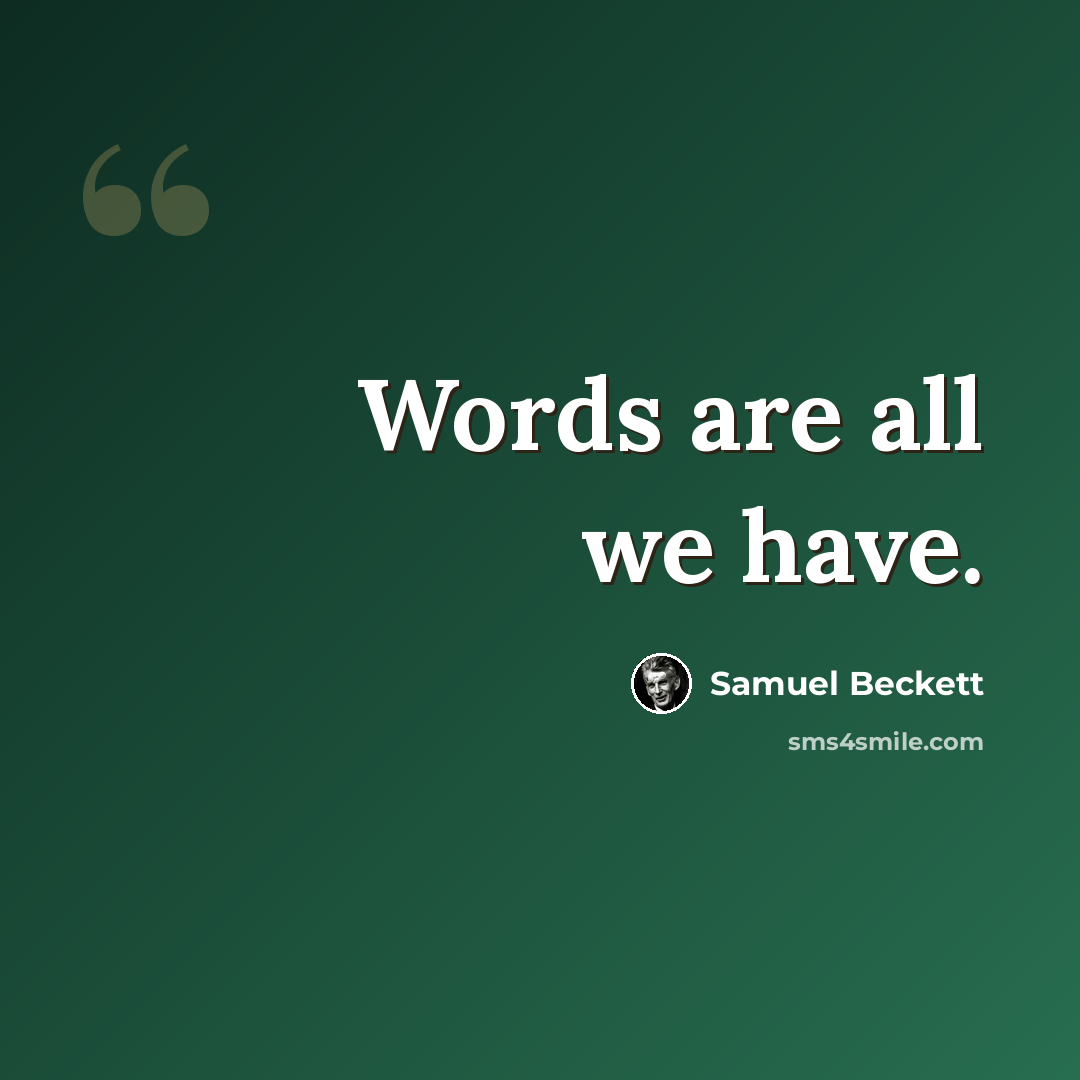 “Words are all we have.” quote by Samuel Beckett