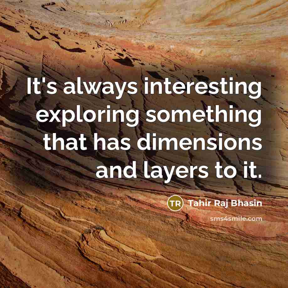 “It's always interesting exploring something that has dimensions and layers to it.” quote by Tahir Raj Bhasin