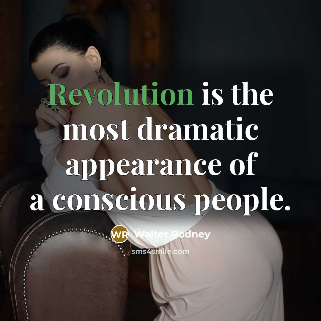 “Revolution is the most dramatic appearance of a conscious people.” quote by Walter Rodney