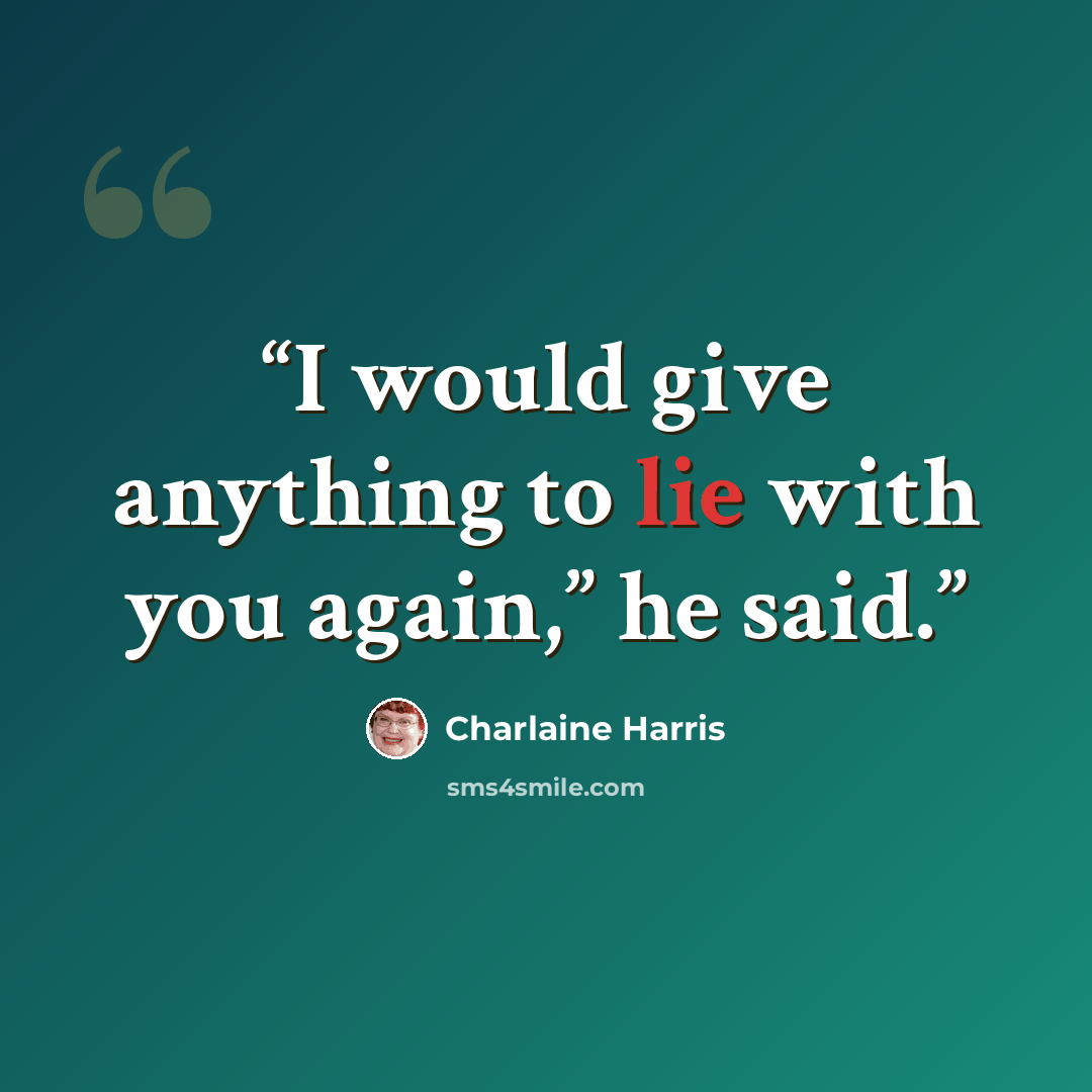 “I would give anything to lie with you again,” he said.” quote by Charlaine Harris