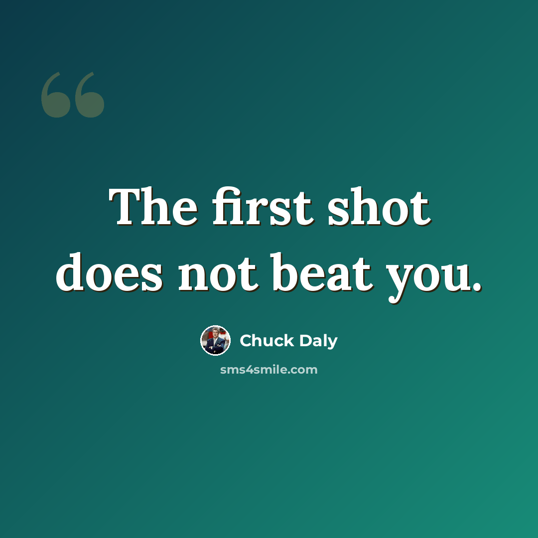 “The first shot does not beat you.” quote by Chuck Daly