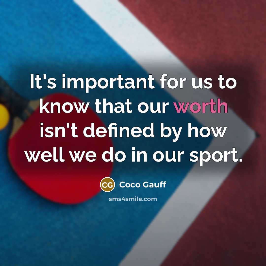 “It's important for us to know that our worth isn't defined by how well we do in our sport.” quote by Coco Gauff