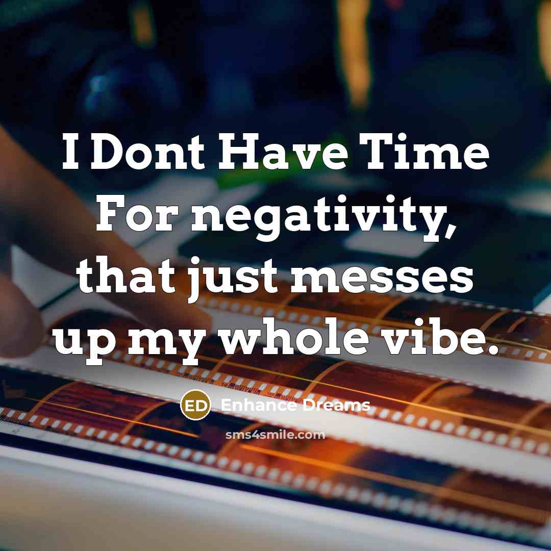 “I Dont Have Time For negativity, that just messes up my whole vibe.” quote by Enhance Dreams