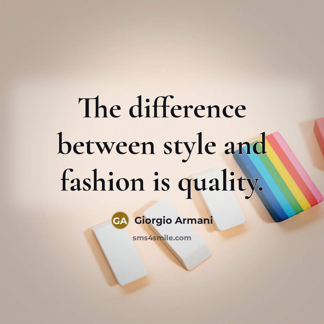 “The difference between style and fashion is quality.” quote by Giorgio Armani