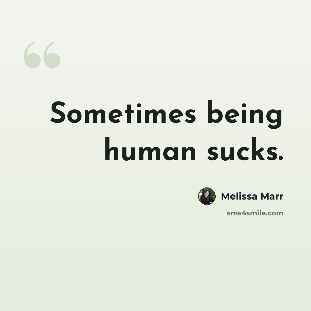 “Sometimes being human sucks.” quote by Melissa Marr