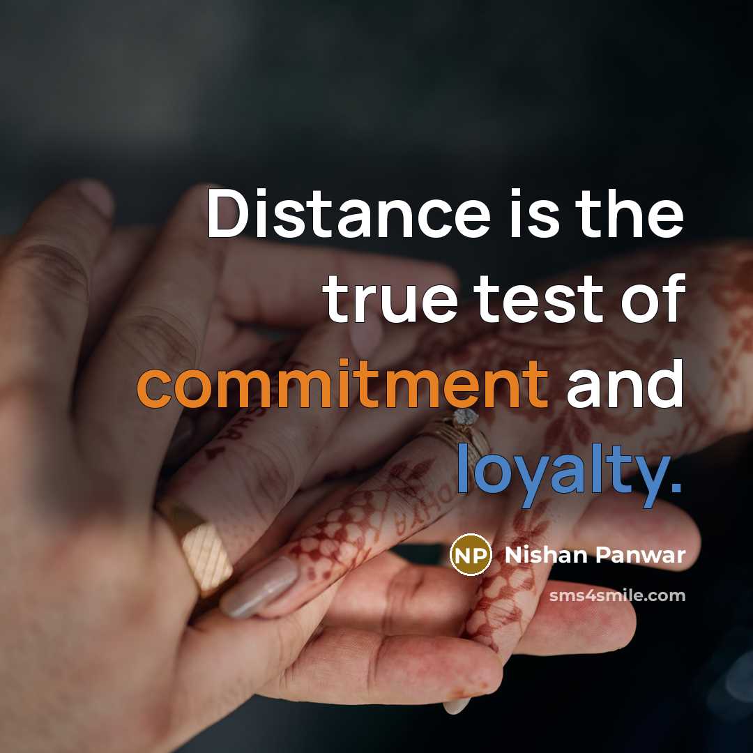 “Distance is the true test of commitment and loyalty.” quote by Nishan Panwar