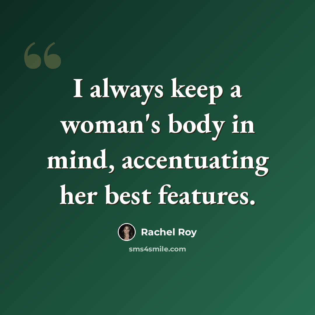 “I always keep a woman's body in mind, accentuating her best features.” quote by Rachel Roy