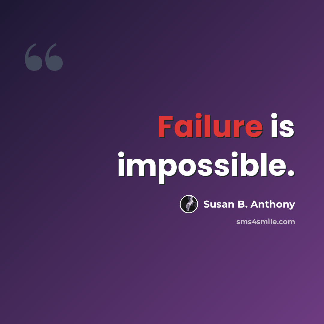 “Failure is impossible.” quote by Susan B. Anthony