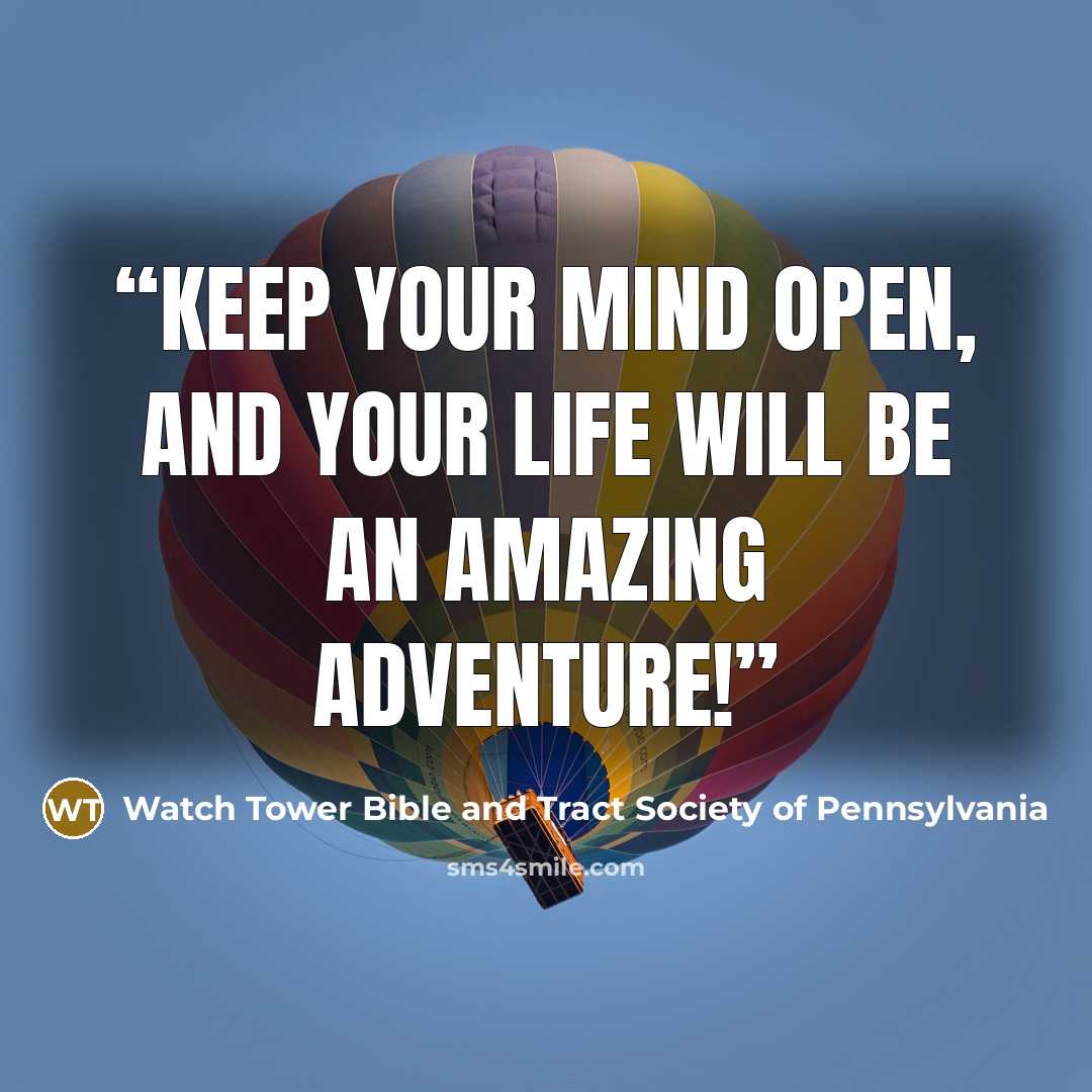 “Keep your mind open, and your life will be an amazing adventure!” quote by Watch Tower Bible and Tract Society of Pennsylvania