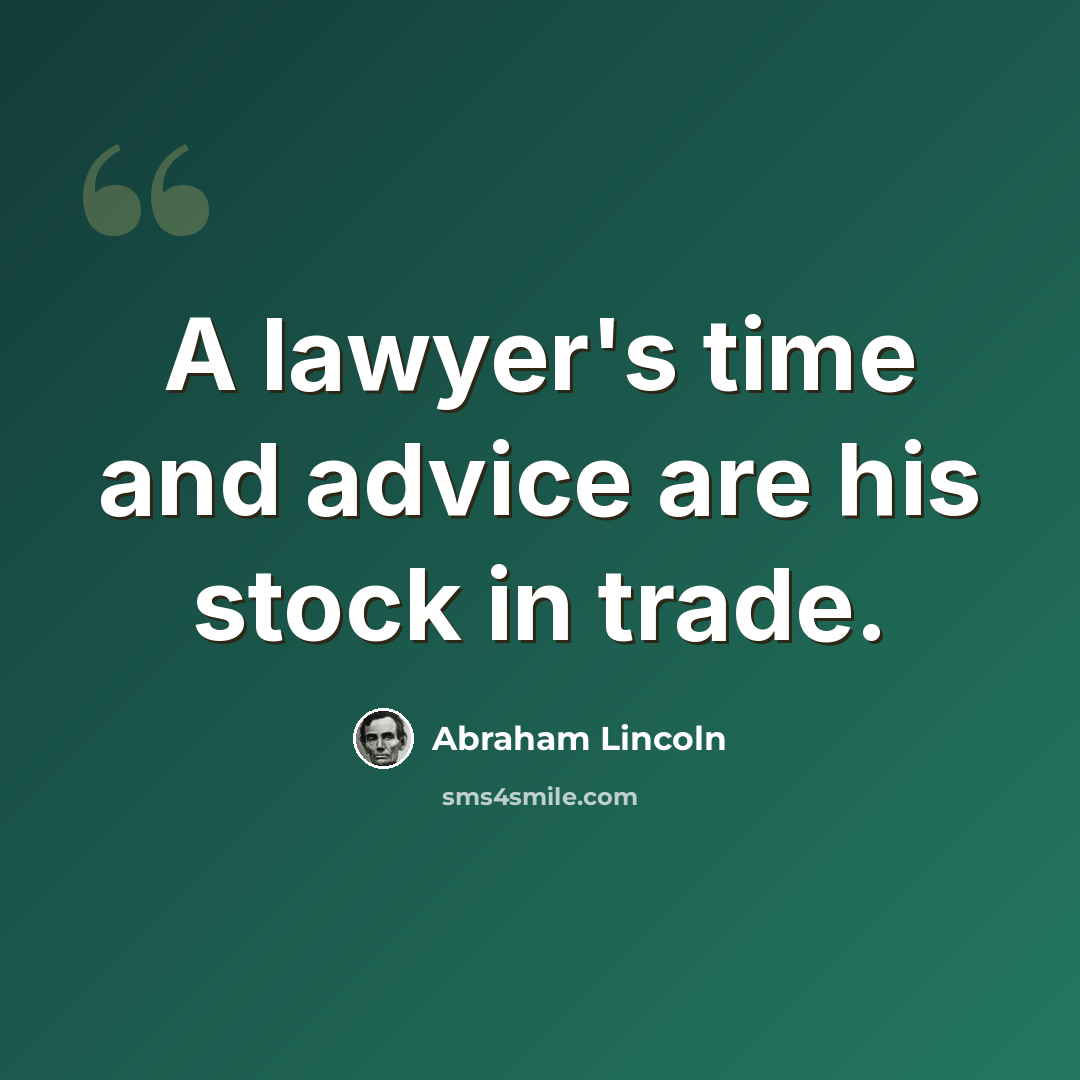 “A lawyer's time and advice are his stock in trade.” quote by Abraham Lincoln