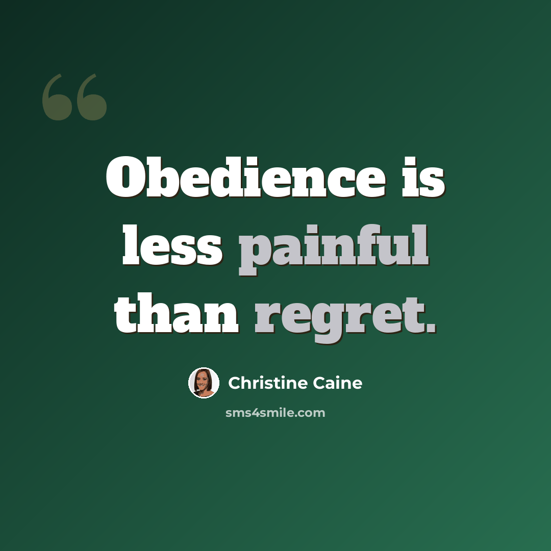 “Obedience is less painful than regret.” quote by Christine Caine