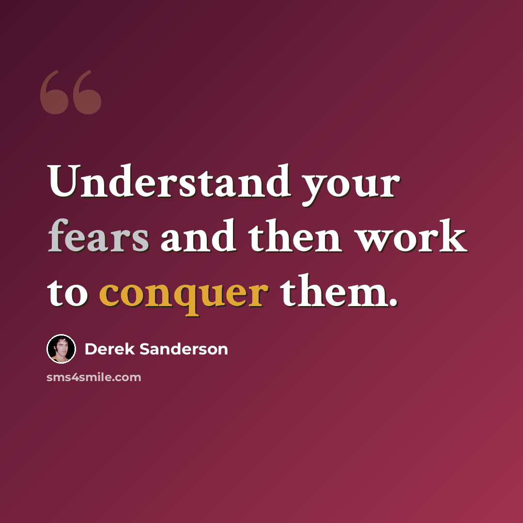 “Understand your fears and then work to conquer them.” quote by Derek Sanderson