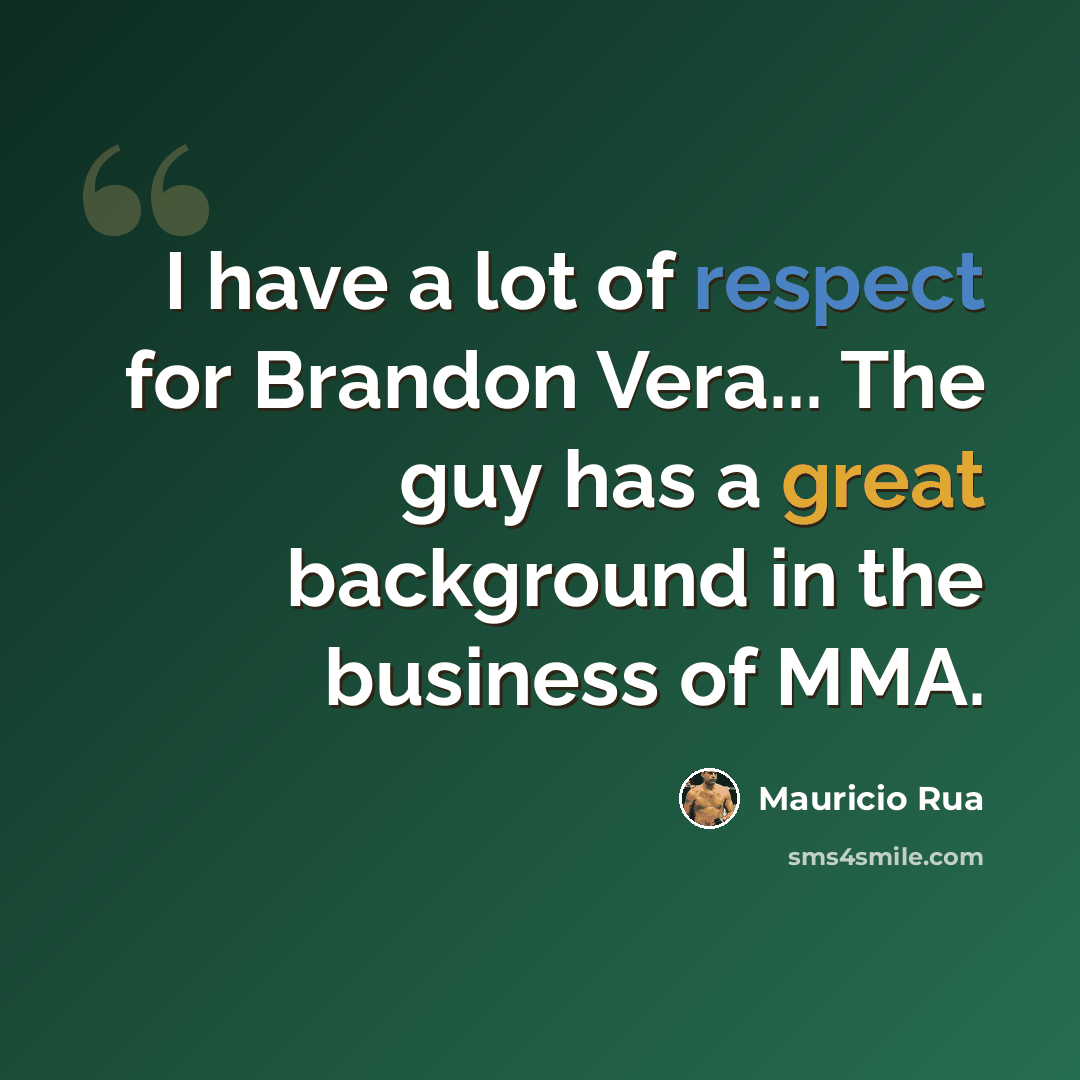 “I have a lot of respect for Brandon Vera... The guy has a great background in the business of MMA.” quote by Mauricio Rua