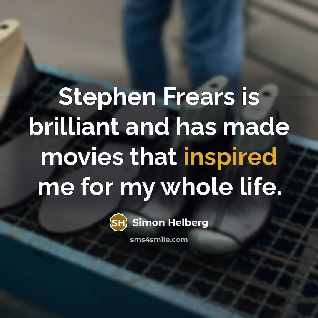 “Stephen Frears is brilliant and has made movies that inspired me for my whole life.” quote by Simon Helberg