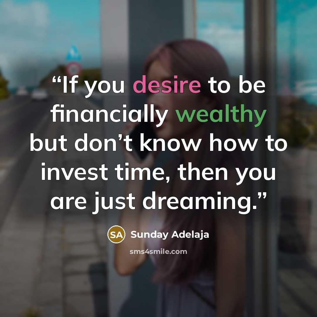 “If you desire to be financially wealthy but don’t know how to invest time, then you are just dreaming.” quote by Sunday Adelaja