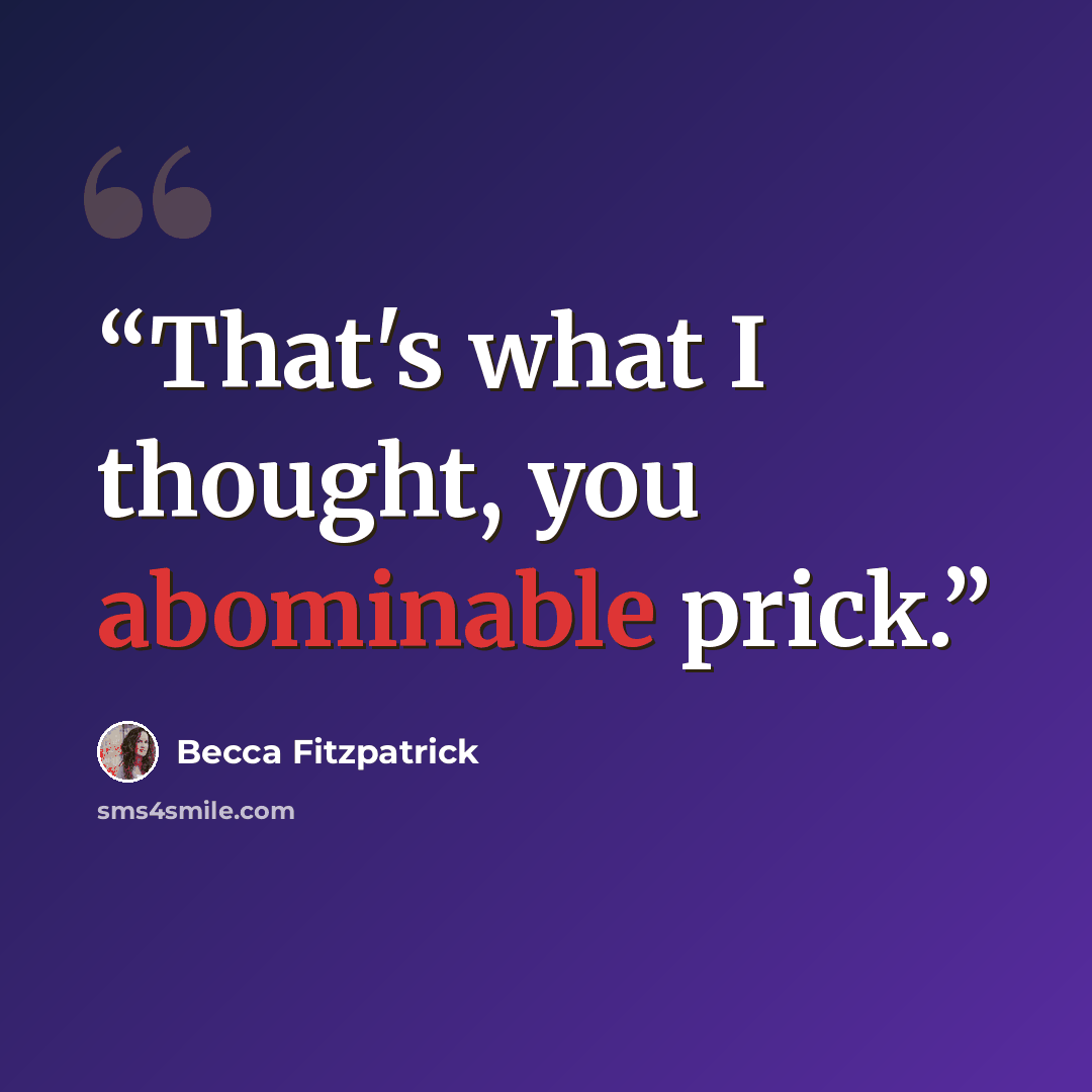 “That's what I thought, you abominable prick.” quote by Becca Fitzpatrick