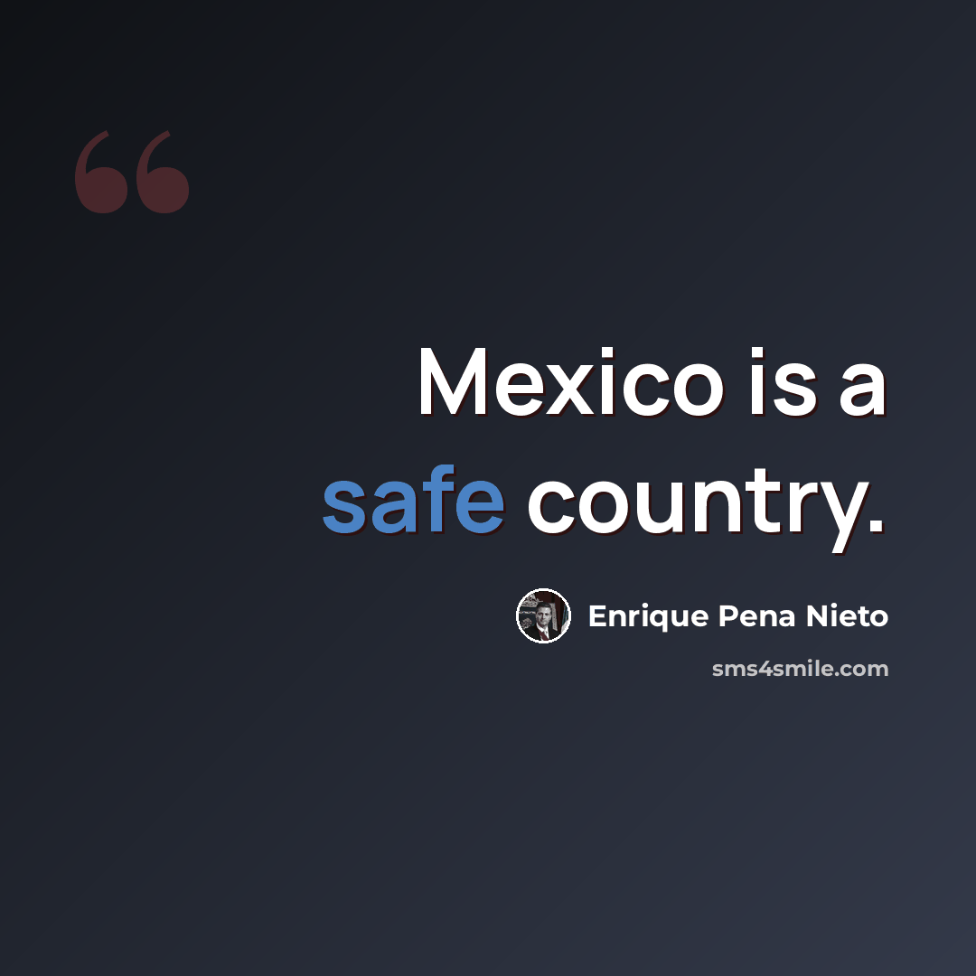 “Mexico is a safe country.” quote by Enrique Pena Nieto