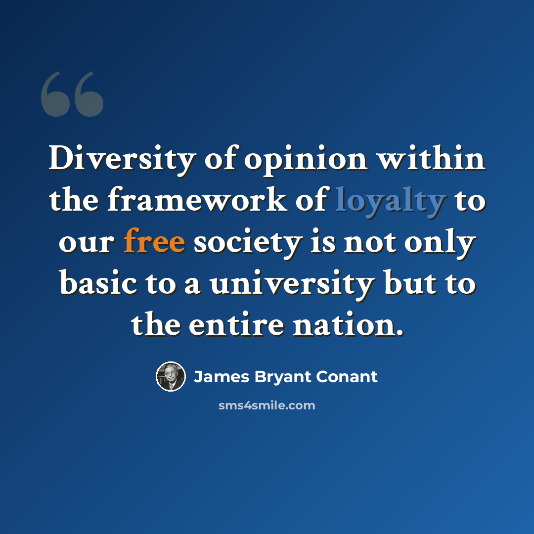 “Diversity of opinion within the framework of loyalty to our free society is not only basic to a university but to the entire nation.” quote by James Bryant Conant