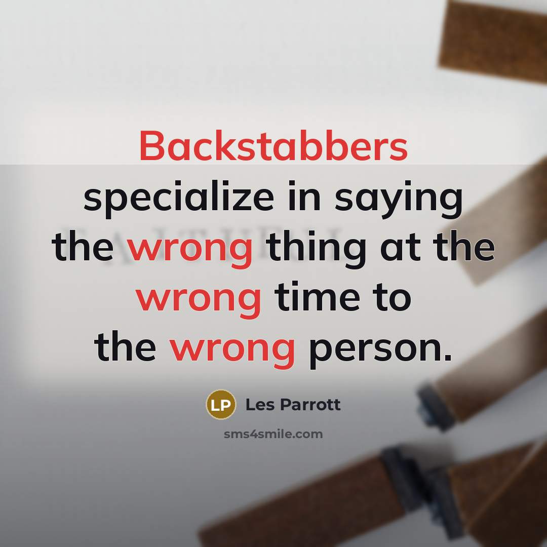 “Backstabbers specialize in saying the wrong thing at the wrong time to the wrong person.” quote by Les Parrott