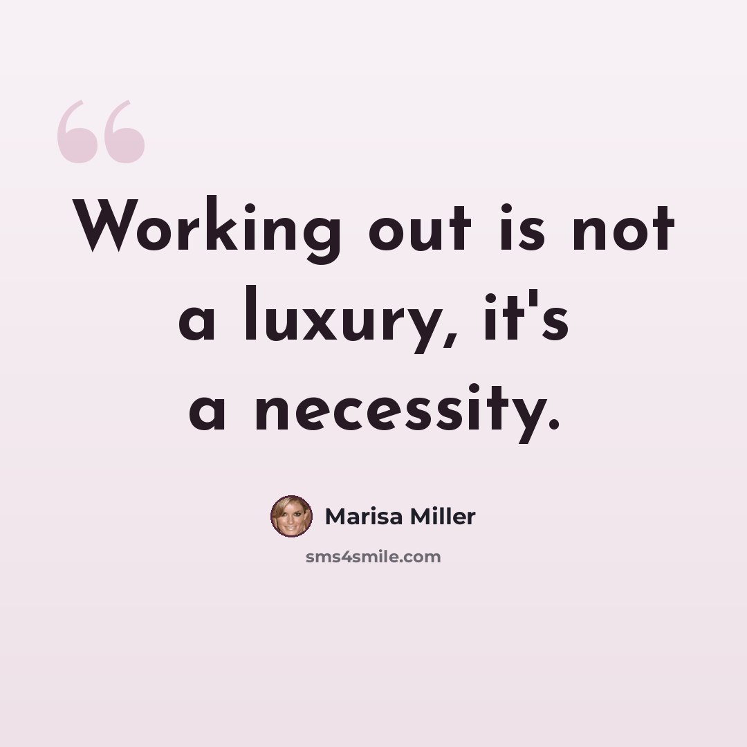 “Working out is not a luxury, it's a necessity.” quote by Marisa Miller