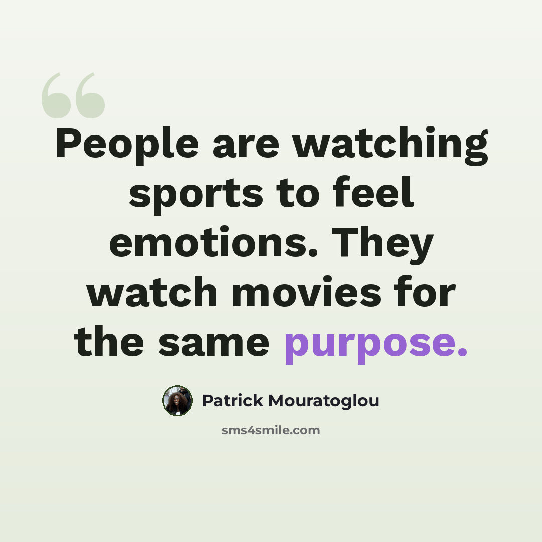 “People are watching sports to feel emotions. They watch movies for the same purpose.” quote by Patrick Mouratoglou