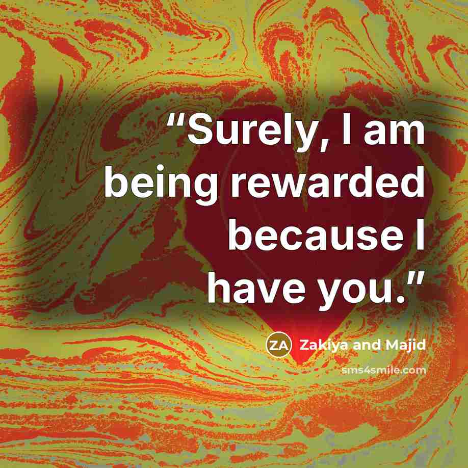 “Surely, I am being rewarded because I have you.” quote by Zakiya and Majid