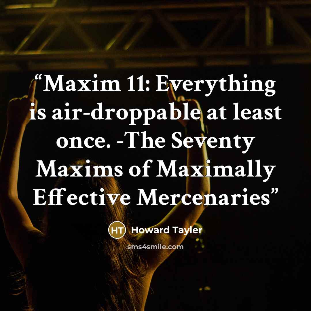 “Maxim 11: Everything is air-droppable at least once. -The Seventy Maxims of Maximally Effective Mercenaries” quote by Howard Tayler