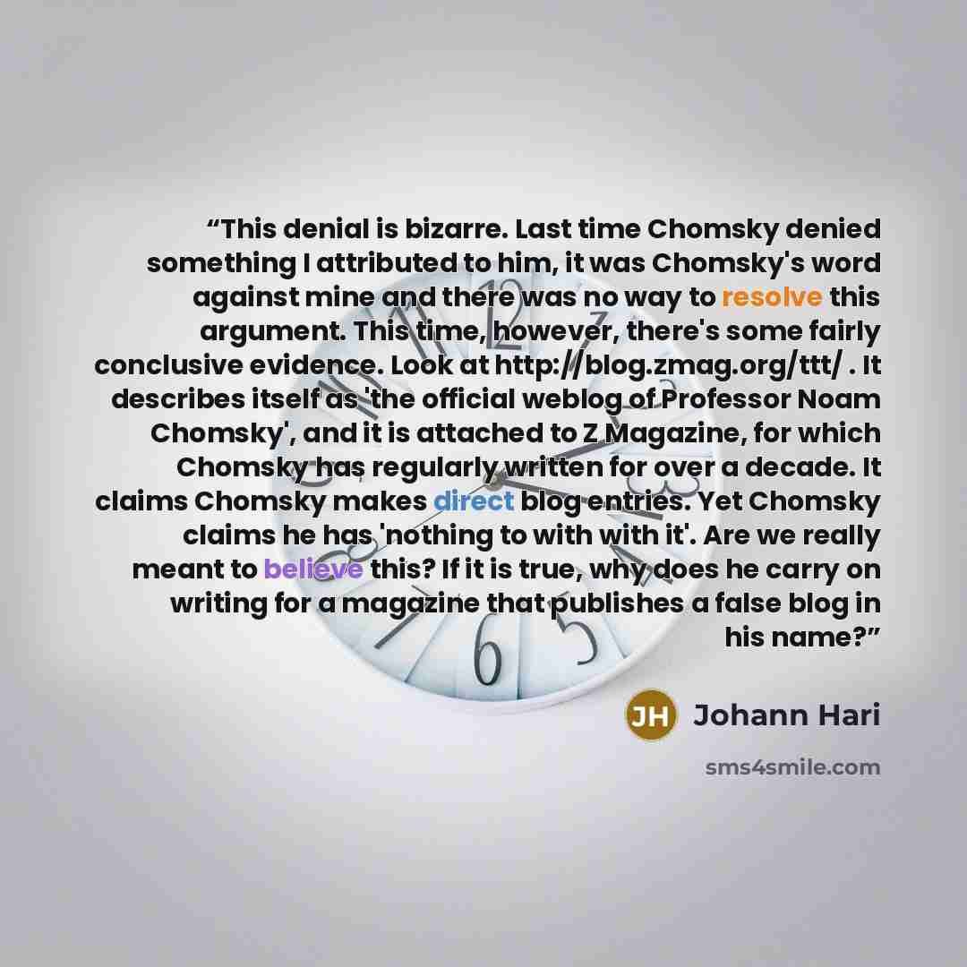 “This denial is bizarre. Last time Chomsky denied something I attributed to him, it was Chomsky's word against mine and there was no way to resolve this argument. This time, however, there's some fairly conclusive evidence. Look at http://blog.zmag.org/ttt/ . It describes itself as 'the official…” quote by Johann Hari