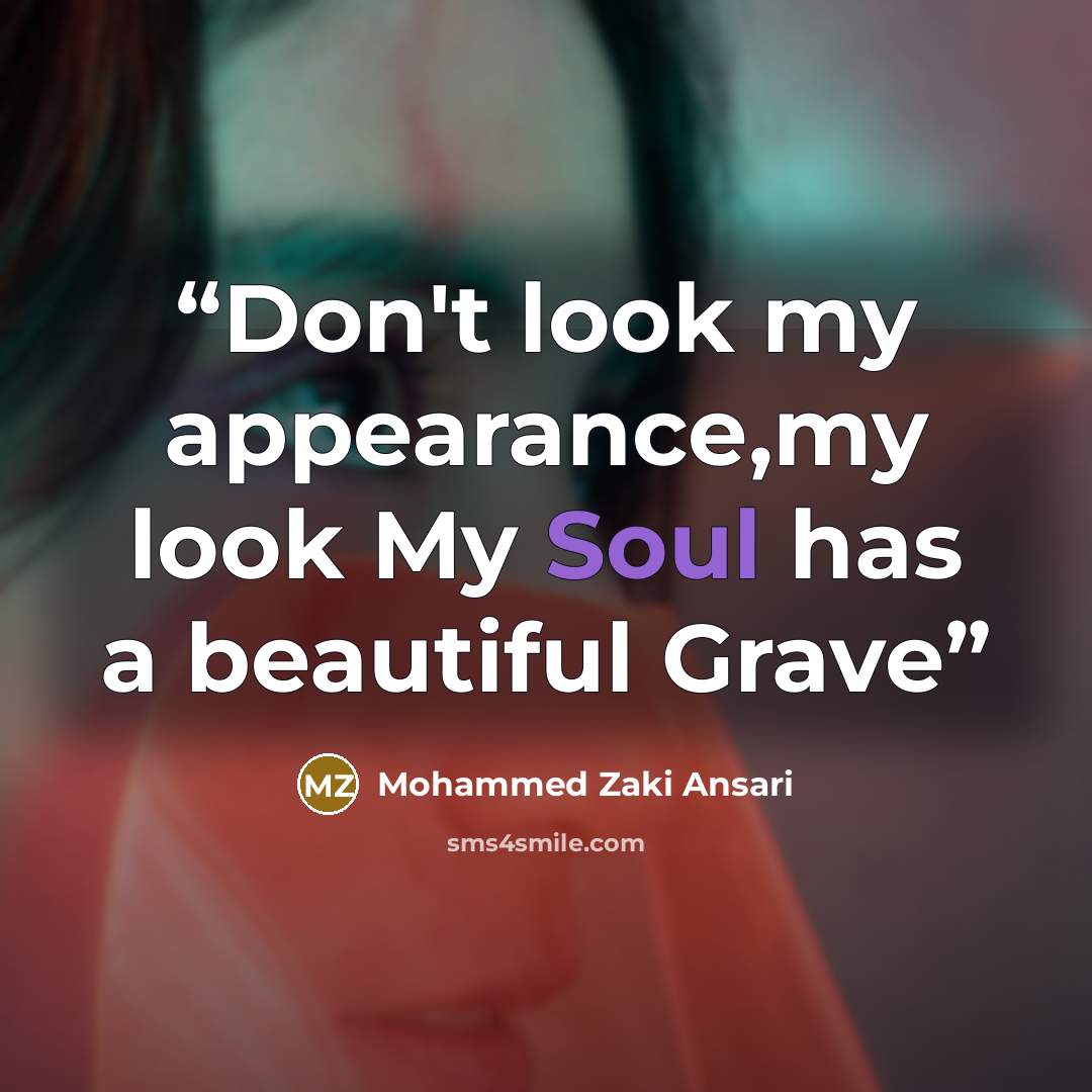 “Don't look my appearance,my look My Soul has a beautiful Grave” quote by Mohammed Zaki Ansari