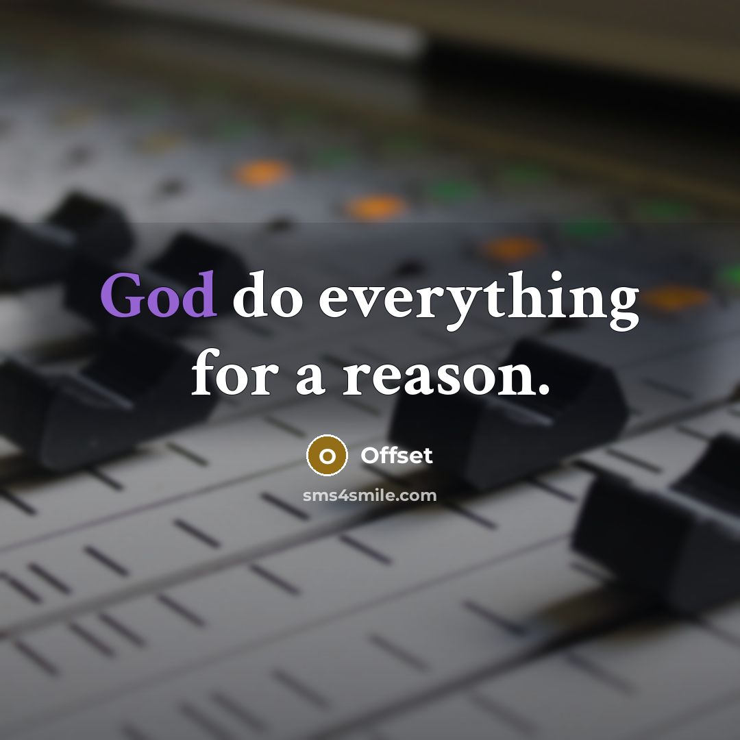 “God do everything for a reason.” quote by Offset