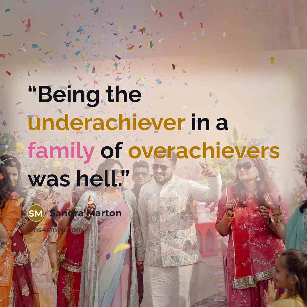 “Being the underachiever in a family of overachievers was hell.” quote by Sandra Marton