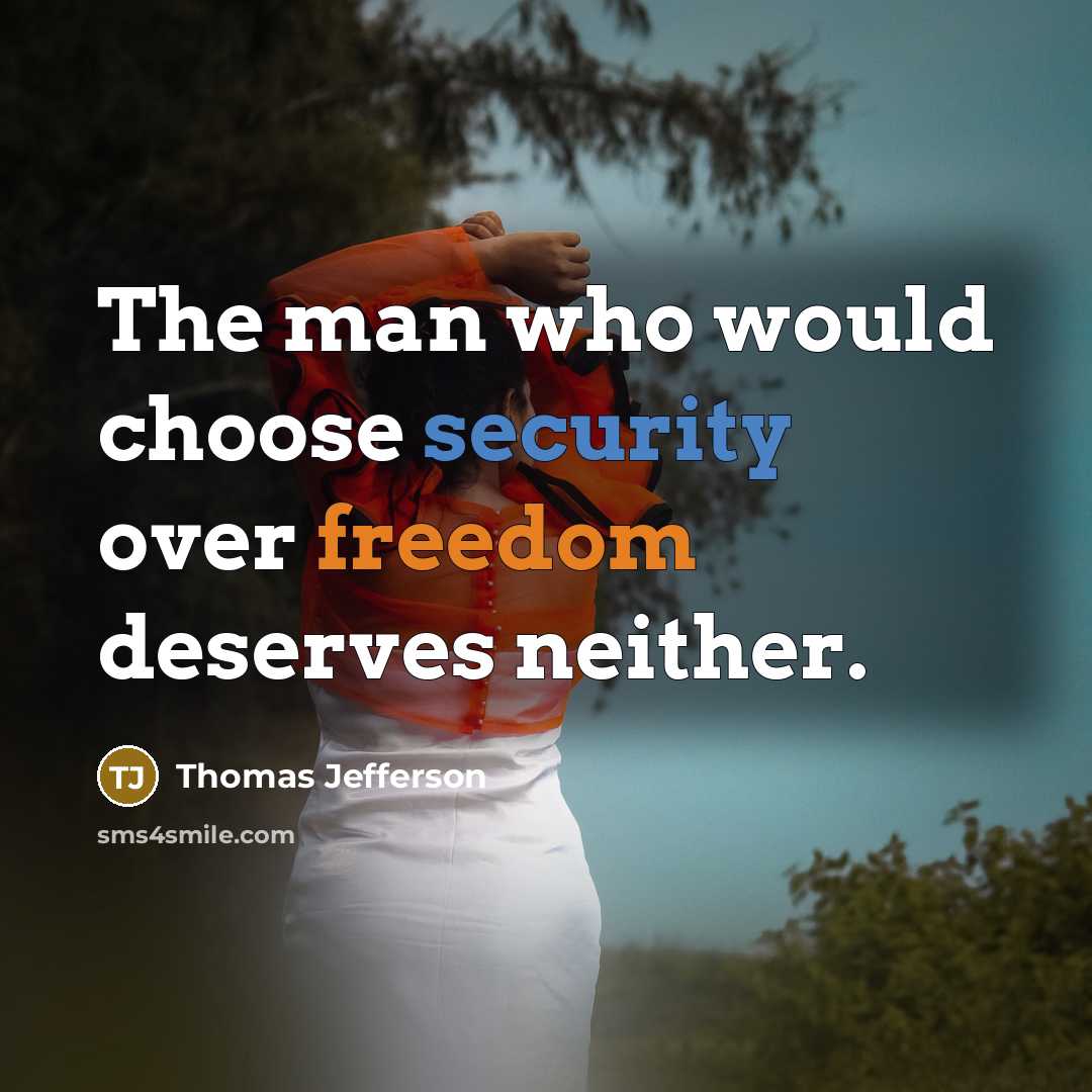 “The man who would choose security over freedom deserves neither.” quote by Thomas Jefferson