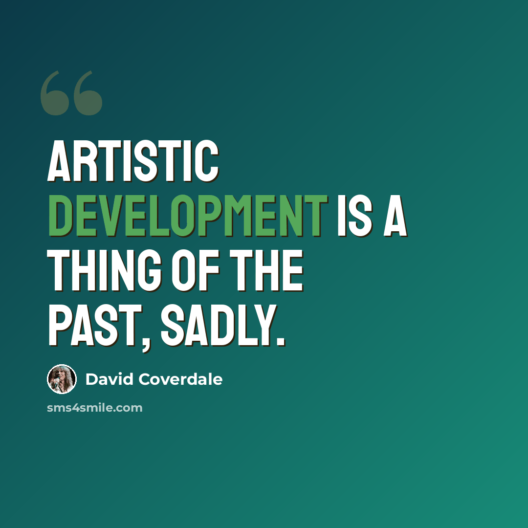 “Artistic development is a thing of the past, sadly.” quote by David Coverdale