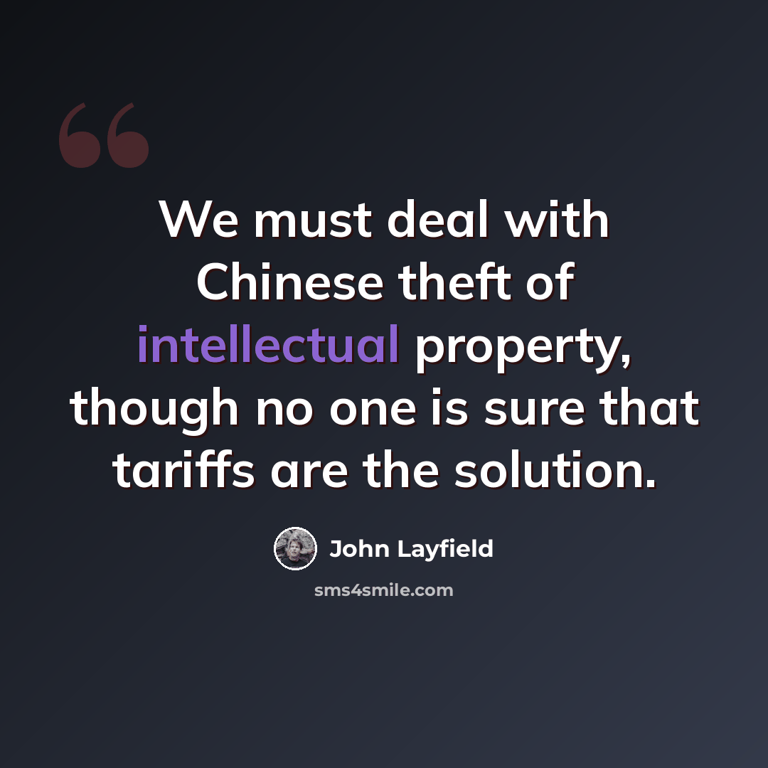 “We must deal with Chinese theft of intellectual property, though no one is sure that tariffs are the solution.” quote by John Layfield