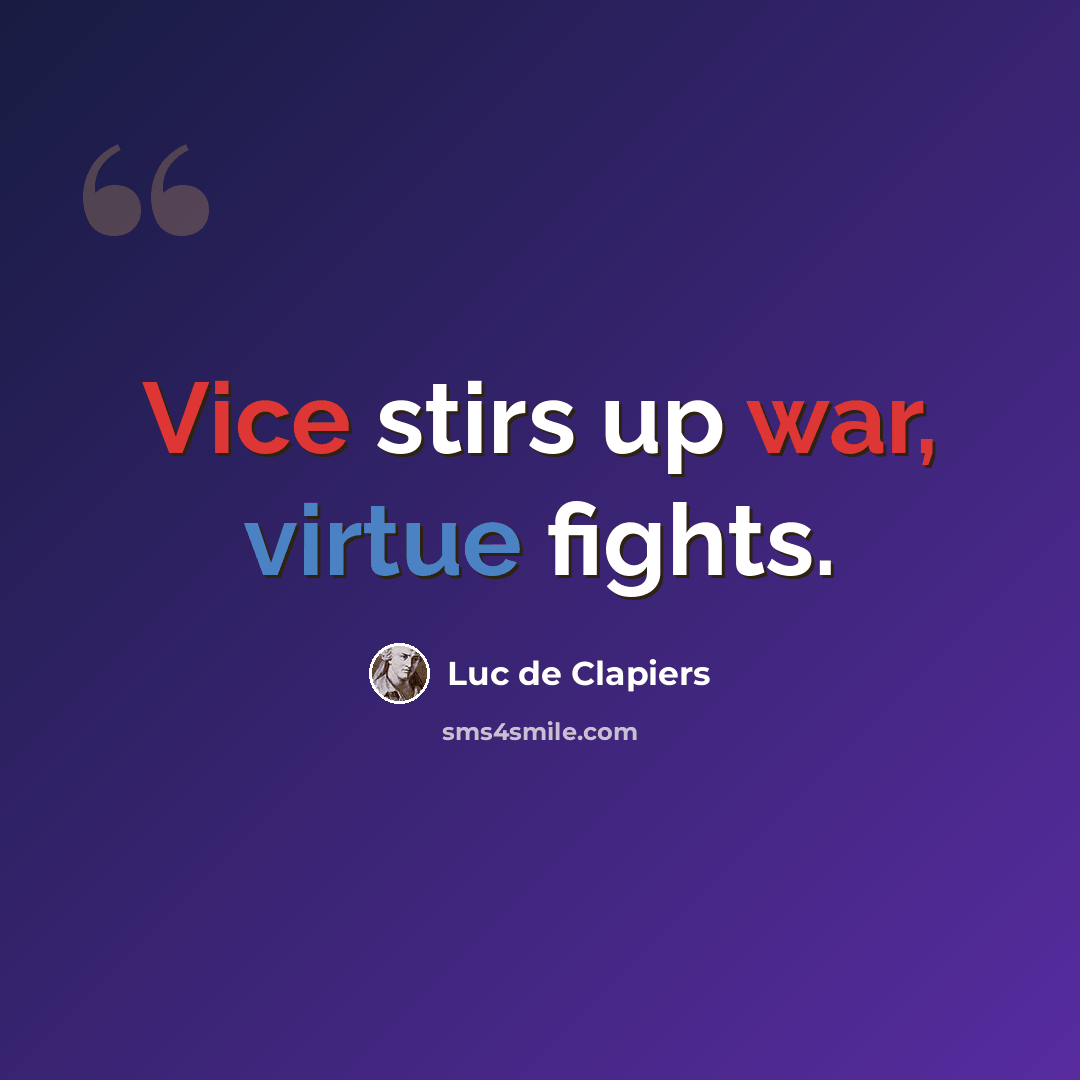 “Vice stirs up war, virtue fights.” quote by Luc de Clapiers