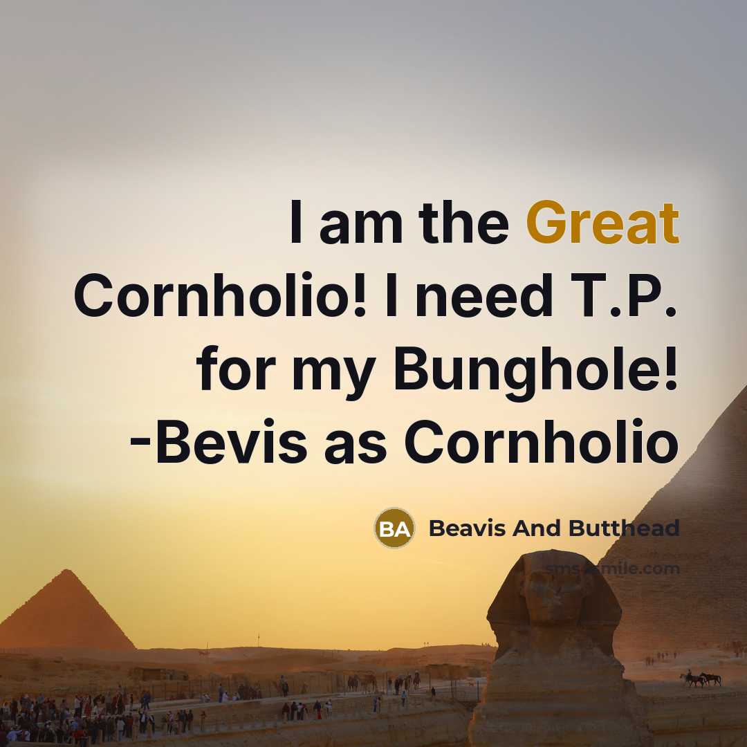 “I am the Great Cornholio! I need T.P. for my Bunghole! -Bevis as Cornholio” quote by Beavis And Butthead
