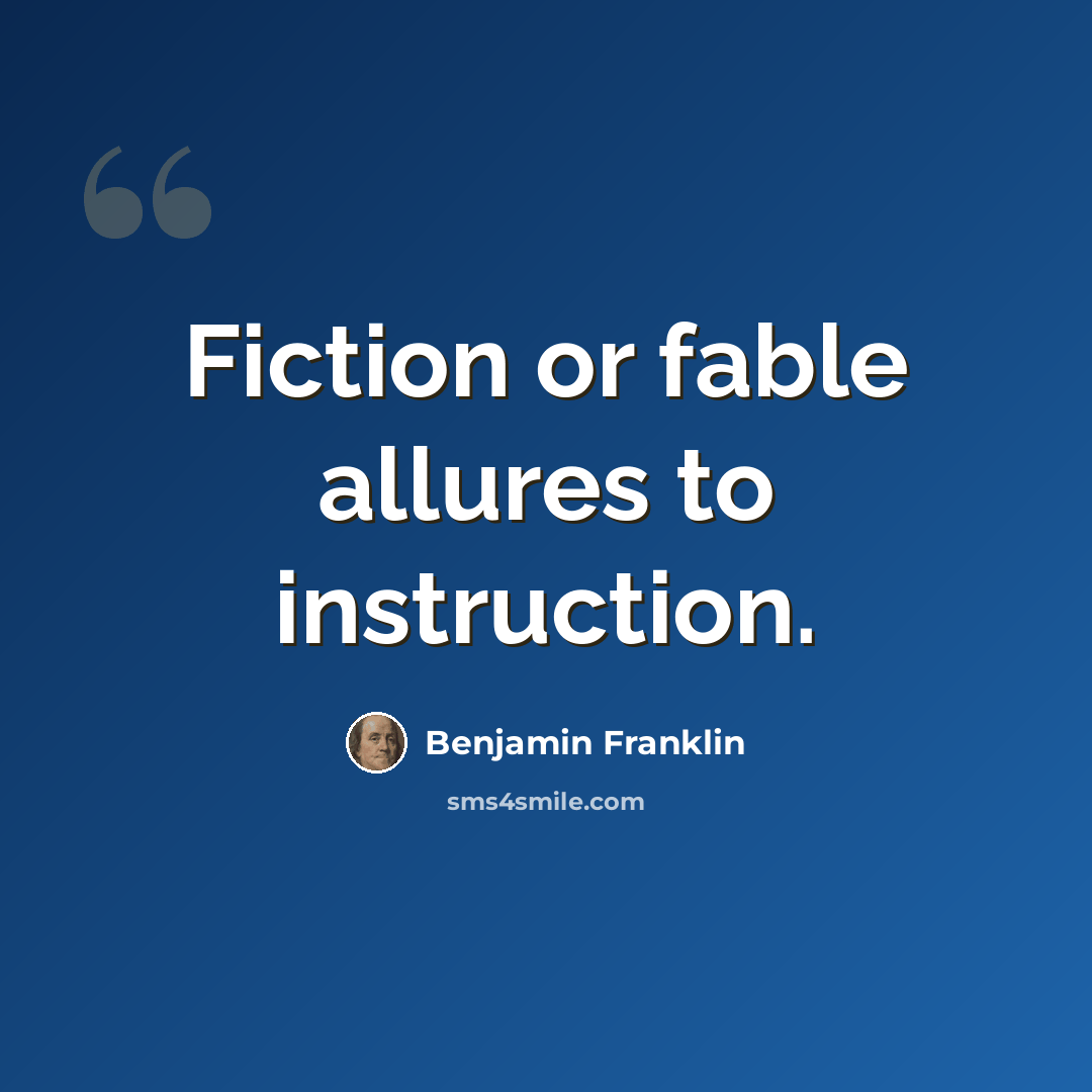 “Fiction or fable allures to instruction.” quote by Benjamin Franklin