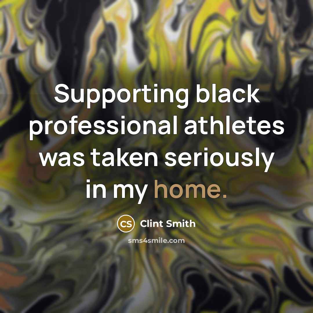 “Supporting black professional athletes was taken seriously in my home.” quote by Clint Smith