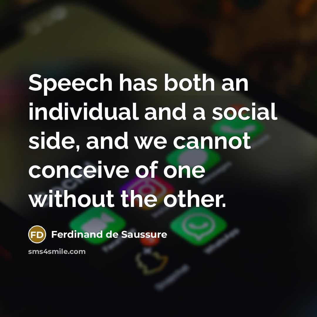 “Speech has both an individual and a social side, and we cannot conceive of one without the other.” quote by Ferdinand de Saussure