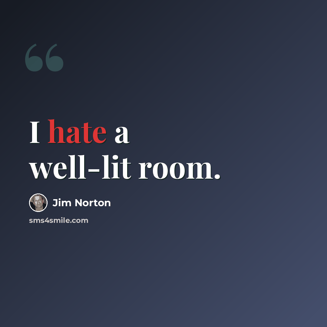 “I hate a well-lit room.” quote by Jim Norton