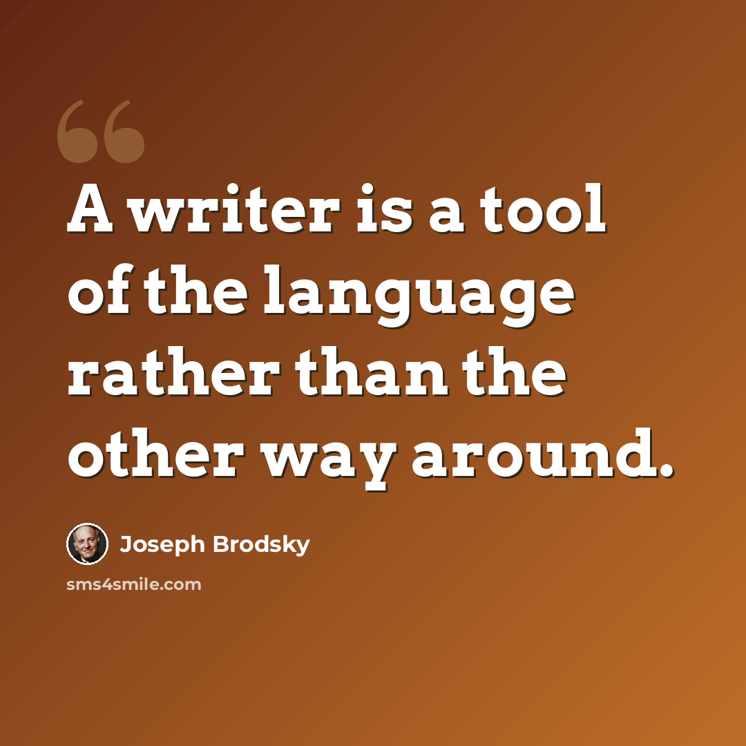 “A writer is a tool of the language rather than the other way around.” quote by Joseph Brodsky