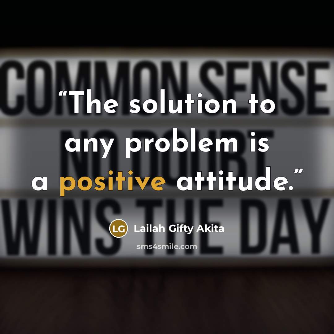 “The solution to any problem is a positive attitude.” quote by Lailah Gifty Akita