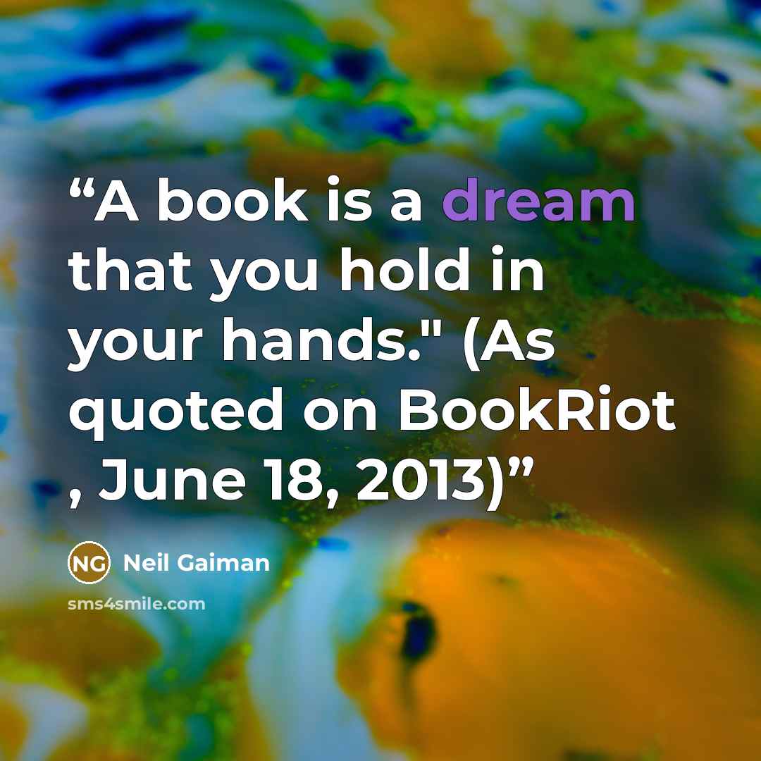 “A book is a dream that you hold in your hands." (As quoted on BookRiot , June 18, 2013)” quote by Neil Gaiman