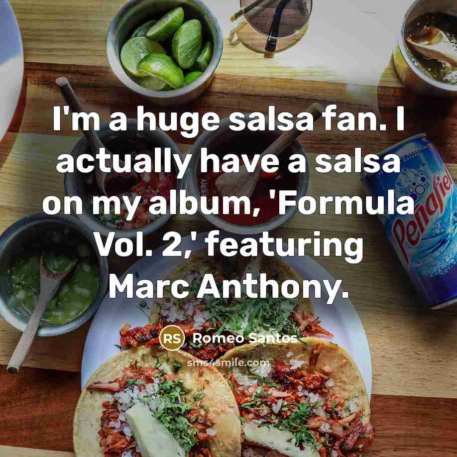 “I'm a huge salsa fan. I actually have a salsa on my album, 'Formula Vol. 2,' featuring Marc Anthony.” quote by Romeo Santos