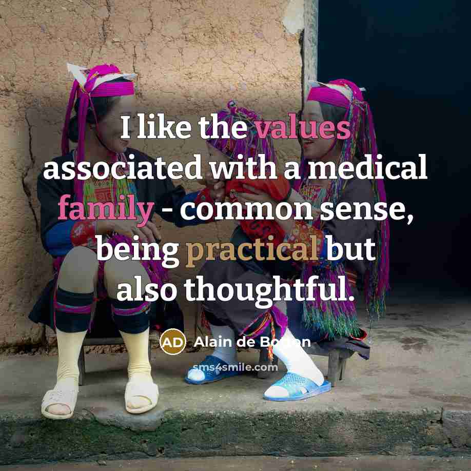 “I like the values associated with a medical family - common sense, being practical but also thoughtful.” quote by Alain de Botton